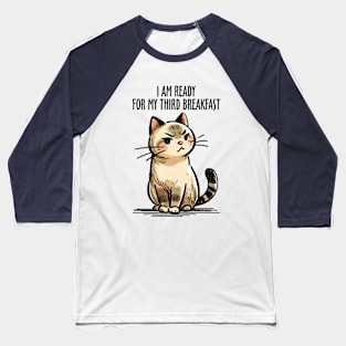 I'm Ready For My Third Breakfast Funny Cat Baseball T-Shirt